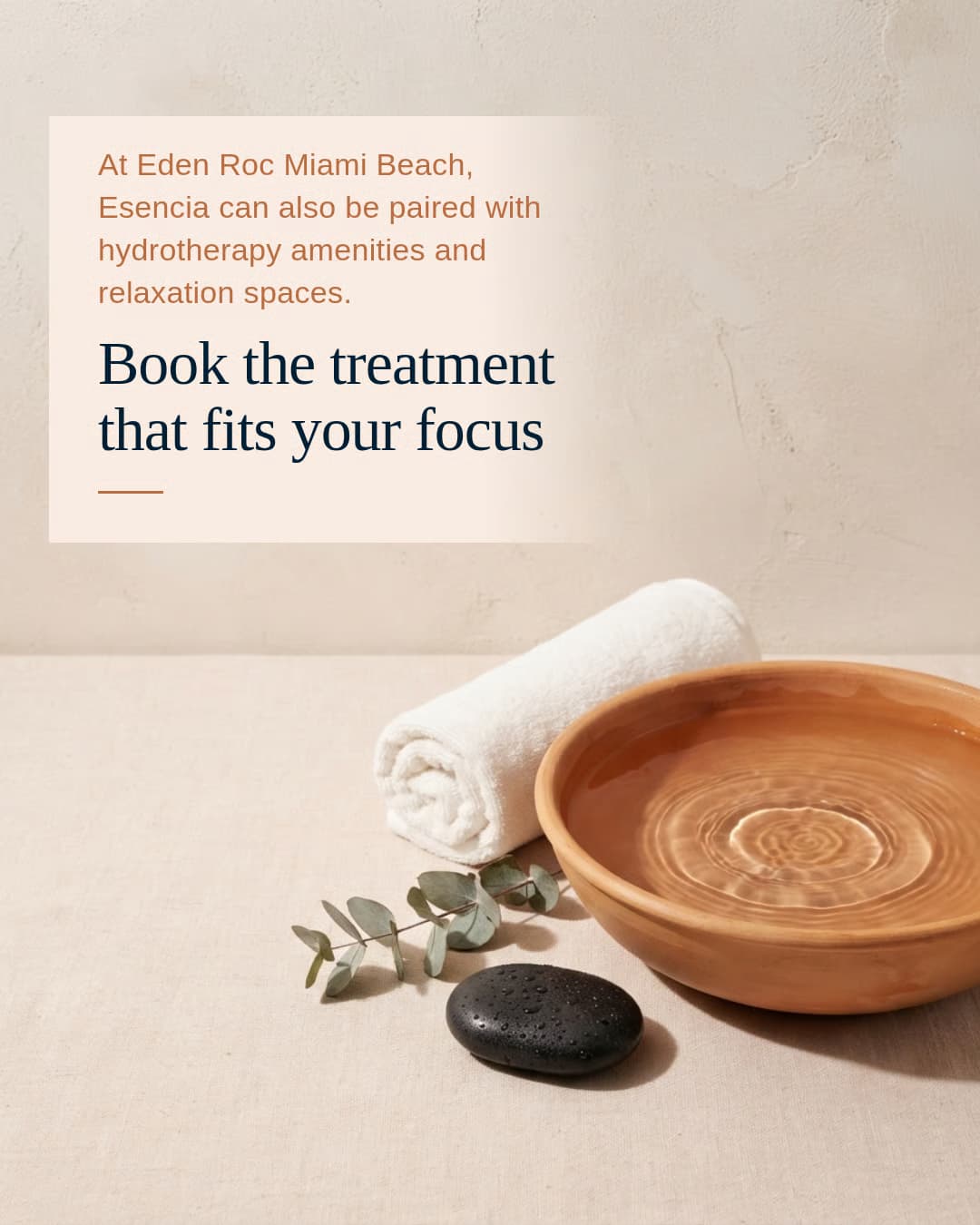 "Book the treatment that fits your focus." At Eden Roc Miami Beach, Esencia can be paired with hydrotherapy amenities.